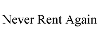 NEVER RENT AGAIN