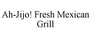 AH-JIJO! FRESH MEXICAN GRILL