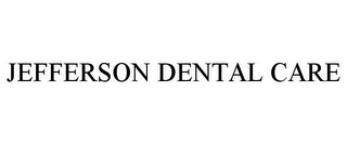 JEFFERSON DENTAL CARE