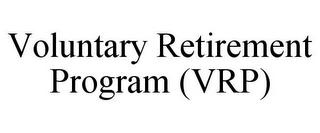 VOLUNTARY RETIREMENT PROGRAM (VRP)