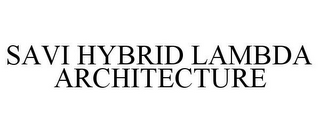 SAVI HYBRID LAMBDA ARCHITECTURE