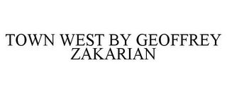 TOWN WEST BY GEOFFREY ZAKARIAN