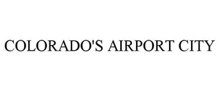 COLORADO'S AIRPORT CITY