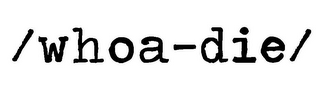 /WHOA-DIE/