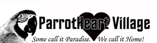 PARROTHEART VILLAGE SOME CALL IT PARADISE. WE CALL IT HOME!