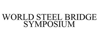 WORLD STEEL BRIDGE SYMPOSIUM