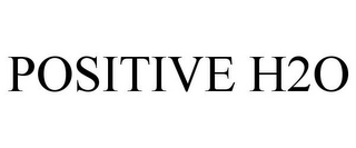 POSITIVE H2O
