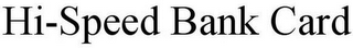 HI-SPEED BANK CARD