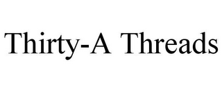 THIRTY-A THREADS