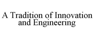 A TRADITION OF INNOVATION AND ENGINEERING