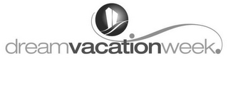 DREAM VACATION WEEK
