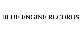 BLUE ENGINE RECORDS