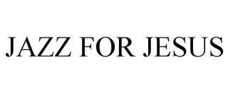 JAZZ FOR JESUS