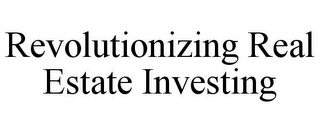 REVOLUTIONIZING REAL ESTATE INVESTING