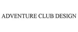 ADVENTURE CLUB DESIGN