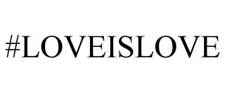 #LOVEISLOVE