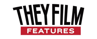 THEY FILM FEATURES