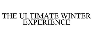 THE ULTIMATE WINTER EXPERIENCE