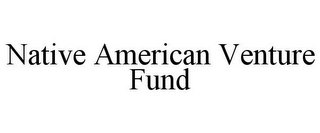 NATIVE AMERICAN VENTURE FUND