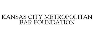 KANSAS CITY METROPOLITAN BAR FOUNDATION