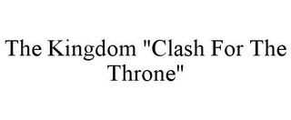 THE KINGDOM "CLASH FOR THE THRONE"