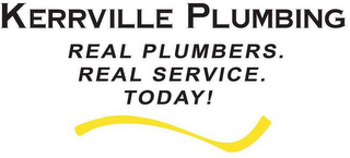 KERRVILLE PLUMBING REAL PLUMBERS. REAL SERVICE. TODAY!