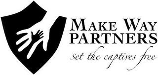 MAKE WAY PARTNERS SET THE CAPTIVES FREE