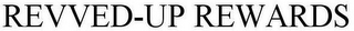 REVVED-UP REWARDS