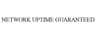 NETWORK UPTIME GUARANTEED