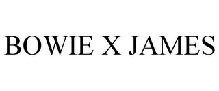 BOWIE X JAMES
