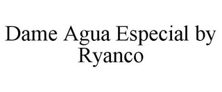 DAME AGUA ESPECIAL BY RYANCO