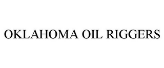 OKLAHOMA OIL RIGGERS