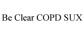 BE CLEAR COPD SUX