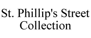 ST. PHILLIP'S STREET COLLECTION