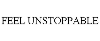 FEEL UNSTOPPABLE