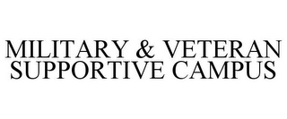 MILITARY & VETERAN SUPPORTIVE CAMPUS