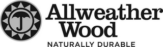 ALLWEATHER WOOD NATURALLY DURABLE