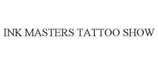 INK MASTERS TATTOO SHOW