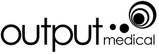 OUTPUT MEDICAL