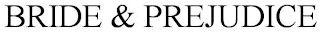 BRIDE & PREJUDICE