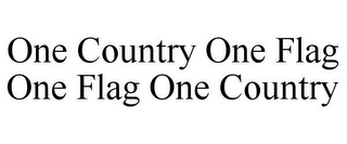 ONE COUNTRY ONE FLAG ONE FLAG ONE COUNTRY