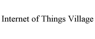 INTERNET OF THINGS VILLAGE