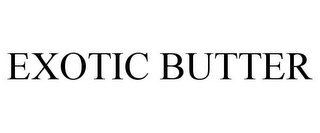 EXOTIC BUTTER