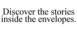 DISCOVER THE STORIES INSIDE THE ENVELOPES.