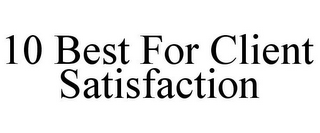 10 BEST FOR CLIENT SATISFACTION
