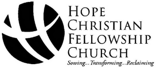 H HOPE CHRISTIAN FELLOWSHIP CHURCH SOWING...TRANSFORMING...RECLAIMING