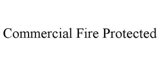 COMMERCIAL FIRE PROTECTED