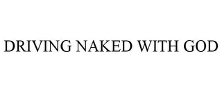 DRIVING NAKED WITH GOD