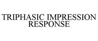 TRIPHASIC IMPRESSION RESPONSE