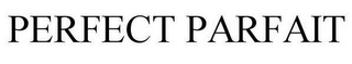 PERFECT PARFAIT